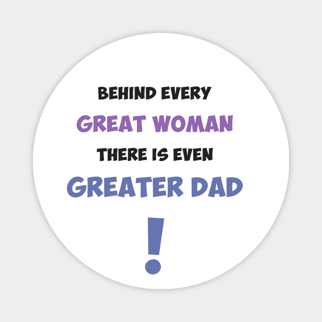 Behind every great woman there is even greater dad Magnet by Max